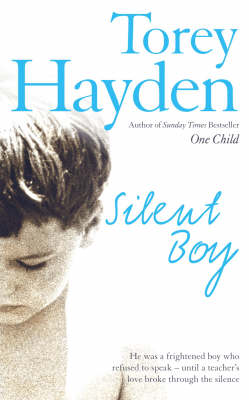 Silent Boy: He was a frightened boy who refused to speak – until a teacher's love broke through the silence by Torey Hayden