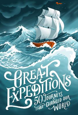 Great Expeditions: 50 Journeys that changed our world book