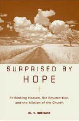 Surprised by Hope: Rethinking Heaven, the Resurrection, and the Mission of the Church book