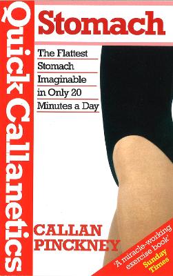 Quick Callanetics-Stomach: The Flattest Stomach Imaginable in Only 20 Minutes a Day by Callan Pinckney