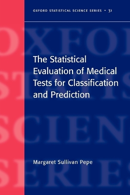 The Statistical Evaluation of Medical Tests for Classification and Prediction by Margaret Sullivan Pepe