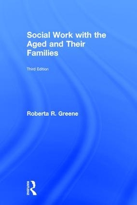 Social Work with the Aged and Their Families by Roberta R. Greene