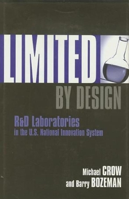 Limited by Design: R&D Laboratories in the U.S. National Innovation System book