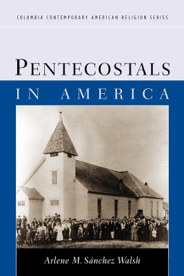 Pentecostals in America by Arlene Sánchez Walsh