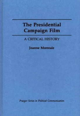 The Presidential Campaign Film by Joanne Morreale