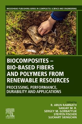 Biocomposites - Bio-based Fibers and Polymers from Renewable Resources: Processing, Performance, Durability and Applications book