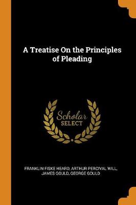 A Treatise on the Principles of Pleading by James Gould