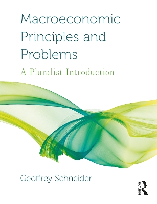 Macroeconomic Principles and Problems: A Pluralist Introduction by Geoffrey Schneider