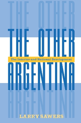 The Other Argentina: The Interior And National Development book