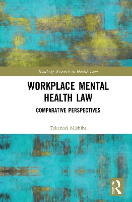 Workplace Mental Health Law: Comparative Perspectives by Takenori Mishiba