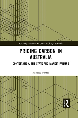 Pricing Carbon in Australia: Contestation, the State and Market Failure by Rebecca Pearse