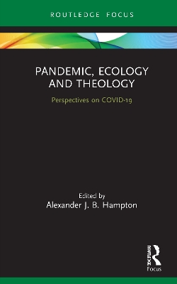 Pandemic, Ecology and Theology: Perspectives on COVID-19 by Alexander Hampton