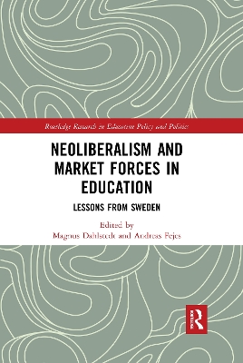 Neoliberalism and Market Forces in Education: Lessons from Sweden by Magnus Dahlstedt