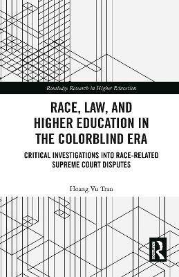 Race, Law, and Higher Education in the Colorblind Era: Critical Investigations into Race-Related Supreme Court Disputes book