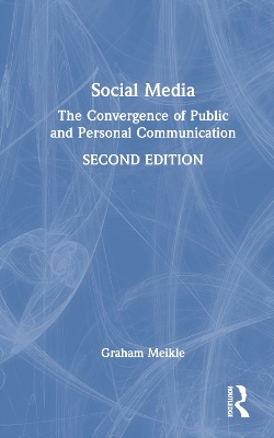 Social Media: The Convergence of Public and Personal Communication by Graham Meikle