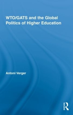 WTO/GATS and the Global Politics of Higher Education by Antoni Verger