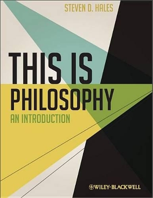 This Is Philosophy by Steven D. Hales