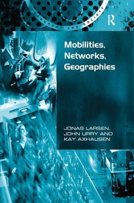 Mobilities, Networks, Geographies by Jonas Larsen