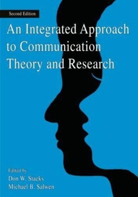 Integrated Approach to Communication Theory and Research by Don W. Stacks