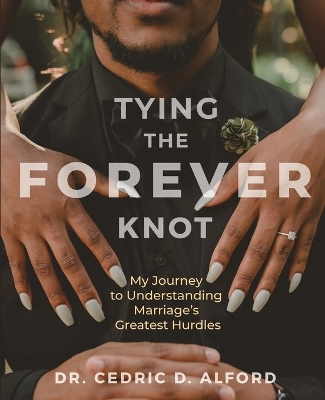 Tying the Forever Knot: My Journey to Understanding Marriage's Greatest Hurdles book