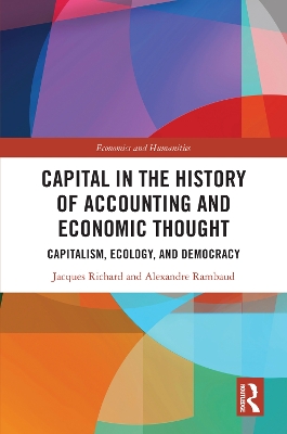 Capital in the History of Accounting and Economic Thought: Capitalism, Ecology and Democracy by Jacques Richard