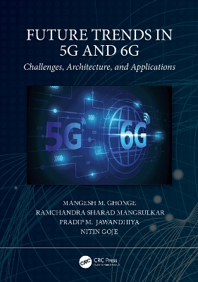 Future Trends in 5G and 6G: Challenges, Architecture, and Applications by Mangesh M. Ghonge