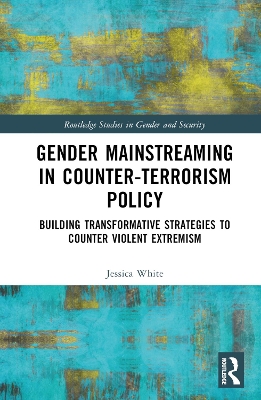 Gender Mainstreaming in Counter-Terrorism Policy: Building Transformative Strategies to Counter Violent Extremism book