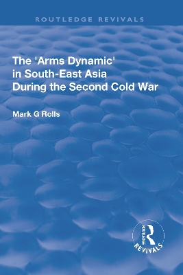Arms Dynamic in South-East Asia During the Second Cold War by Mark. G Rolls