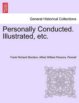 Personally Conducted. Illustrated, Etc. by Frank Richard Stockton Stockton