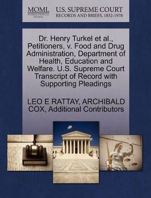 Dr. Henry Turkel et al., Petitioners, V. Food and Drug Administration, Department of Health, Education and Welfare. U.S. Supreme Court Transcript of Record with Supporting Pleadings book