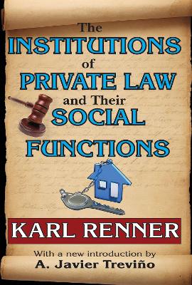 The The Institutions of Private Law and Their Social Functions by Karl Renner