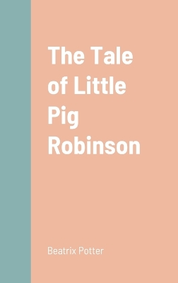 The The Tale of Little Pig Robinson by Beatrix Potter