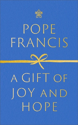 A Gift of Joy and Hope by Pope Francis