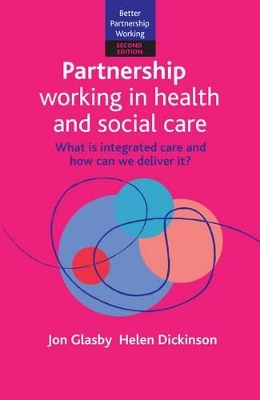 Partnership Working in Health and Social Care: What is Integrated Care and How Can We Deliver It? by Jon Glasby