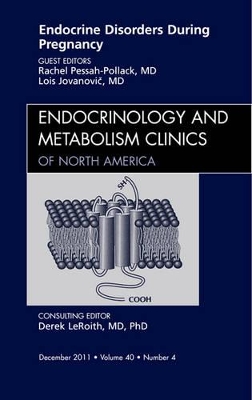 Endocrine Disorders During Pregnancy, An Issue of Endocrinology and Metabolism Clinics of North America book
