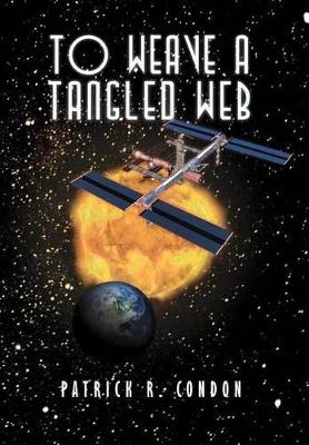 To Weave a Tangled Web by Patrick R Condon