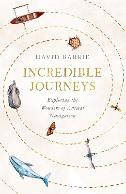 Incredible Journeys: Sunday Times Nature Book of the Year 2019 by David Barrie