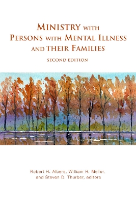 Ministry with Persons with Mental Illness and Their Families, Second Edition by Robert H Albers
