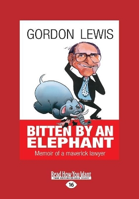 Bitten by an Elephant: Memoir of a maverick lawyer by Gordon Lewis