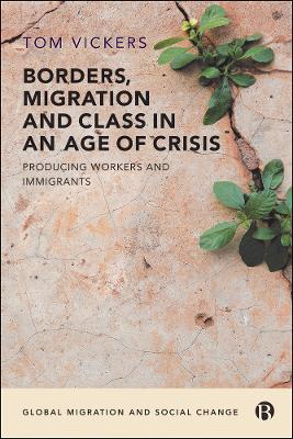 Borders, Migration and Class in an Age of Crisis: Producing Workers and Immigrants book