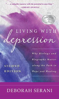 Living with Depression: Why Biology and Biography Matter Along the Path to Hope and Healing book