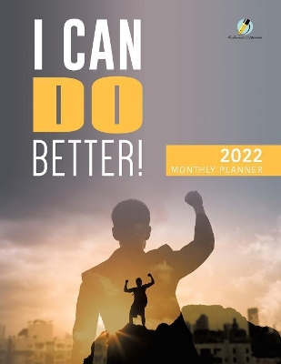 I Can Do Better! 2022 Monthly Planner book