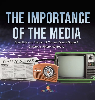 The Importance of the Media Essentials and Impact of Current Events Grade 4 Children's Reference Books book