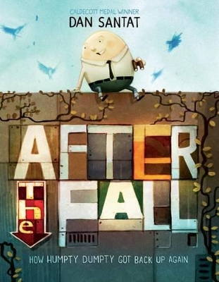 After the Fall (How Humpty Dumpty Got Back Up Again) by Dan Santat