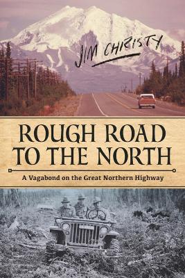 Rough Road to the North: A Vagabond on the Great Northern Highway book