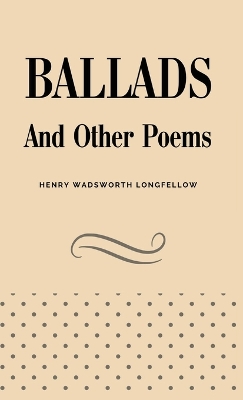 Ballads and Other Poems by Henry Wadsworth Longfellow