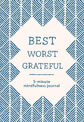 Best Worst Grateful - Herringbone: A Daily 5 Minute Mindfulness Journal to Cultivate Gratitude and Live a Peaceful, Positive, and Happier Life book