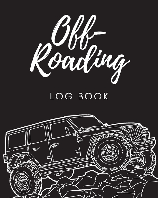 Off Roading Log Book: Back Roads Adventure 4-Wheel Drive Trails Hitting The Trails Desert Byways Notebook Racing Vehicle Engineering book