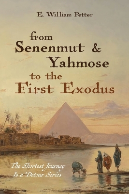 From Senenmut and Yahmose to the First Exodus by E William Petter