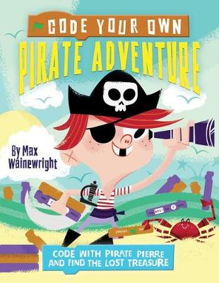 Code Your Own Pirate Adventure by Max Wainewright
